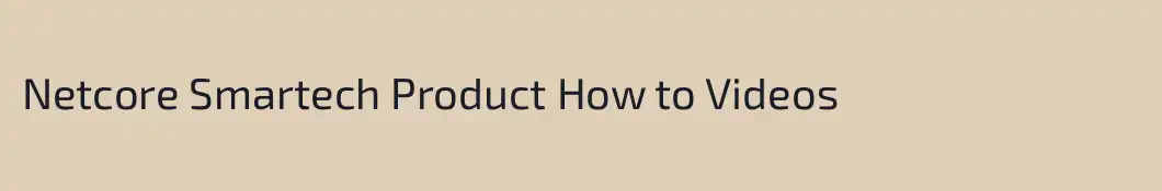 Netcore Smartech Product How to Videos